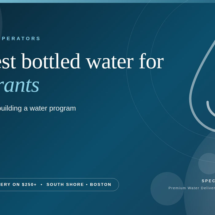 The best bottled water for restaurants: a chef's guide to building a water program, with free local delivery to Boston and the South Shore