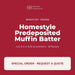 Bake'n Joy Homestyle Predeposited Muffin Batter, frozen, special order by quote