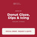 Bake'n Joy Donut Glaze, Dips and Icing, bulk pails, special order by quote