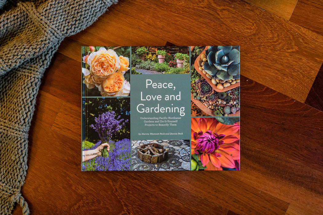 Peace, Love and Gardening: Understanding Pacific Northwest Gardens and Do-It-Yourself Projects to Beautify Them – From the Best of the Pecks' Columns