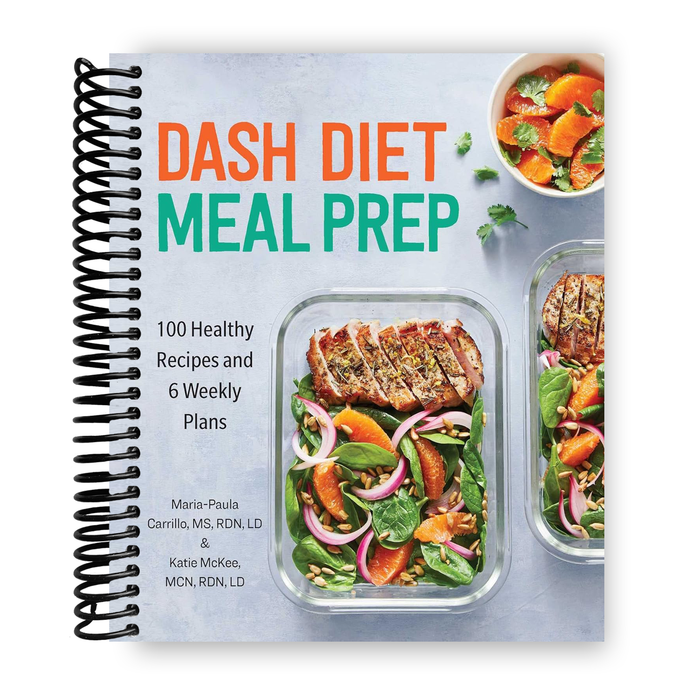 DASH Diet Meal Prep: 100 Healthy Recipes and 6 Weekly Plans (Spiral Bound)