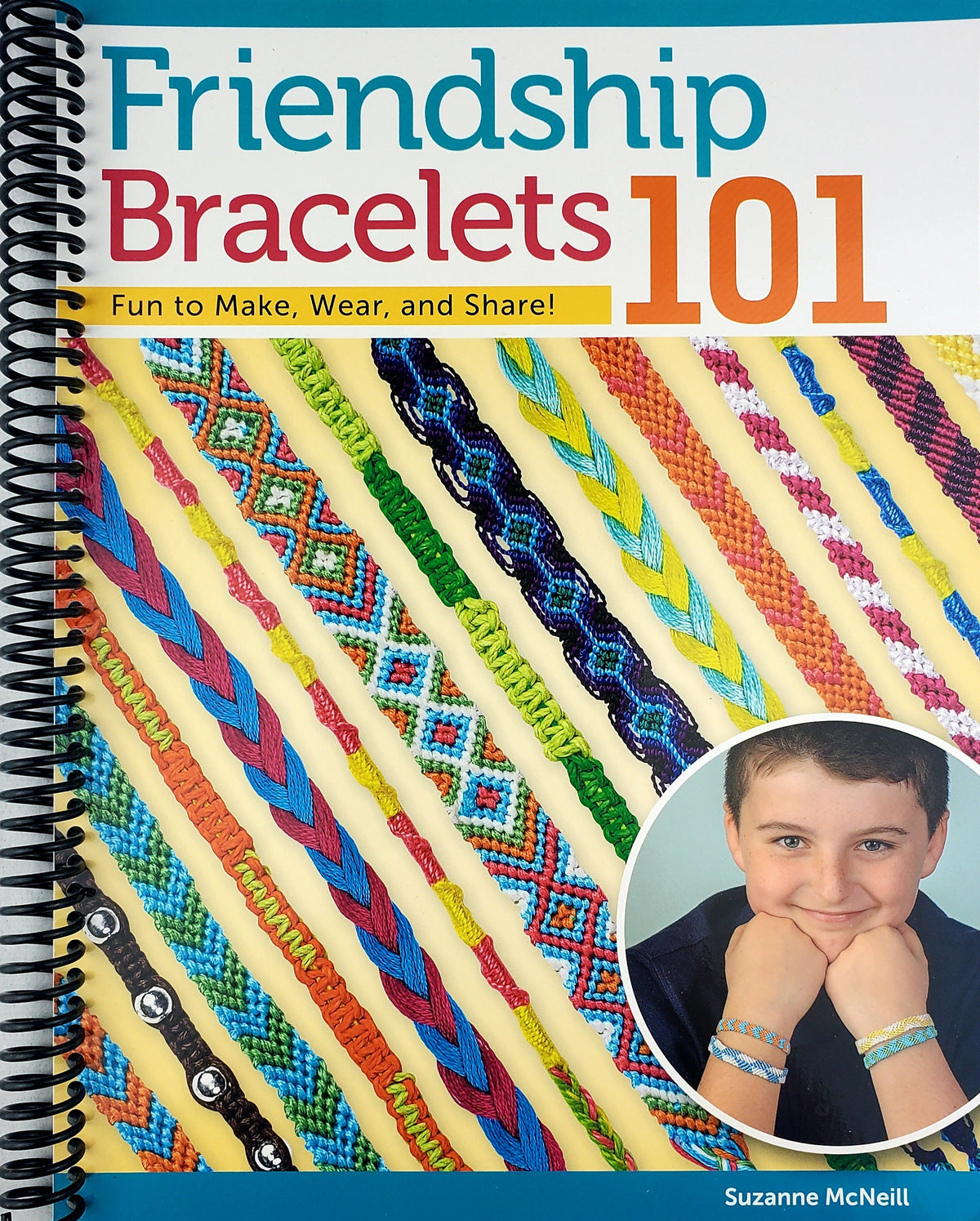 Friendship Bracelets 101: Fun to Make, Wear, and Share! (Spiral Bound ...