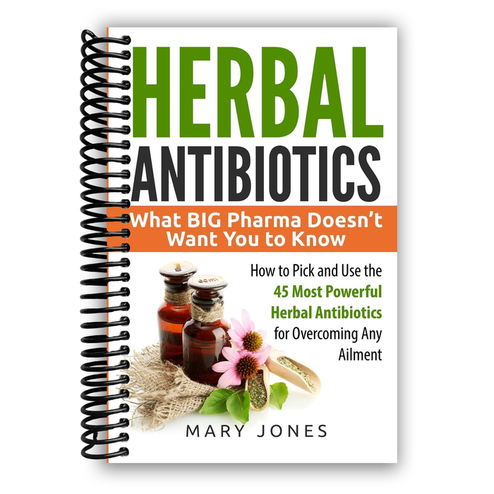 Herbal Antibiotics: What BIG Pharma Doesn't Want You to Know (Spiral Bound)