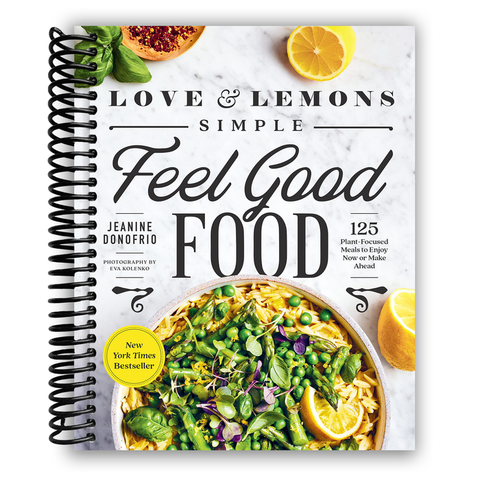 Love and Lemons Simple Feel Good Food: 125 Plant-Focused Meals to Enjoy Now or Make Ahead (Spiral Bound)