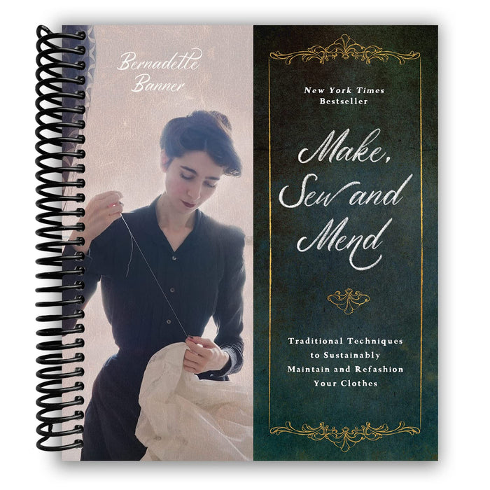 Make, Sew and Mend: Traditional Techniques to Sustainably Maintain and Refashion Your Clothes (Spiral Bound)