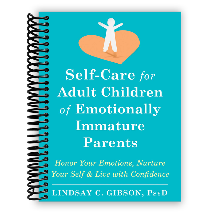 Self-Care for Adult Children of Emotionally Immature Parents: Honor Your Emotions, Nurture Your Self, and Live with Confidence (Spiral Bound)