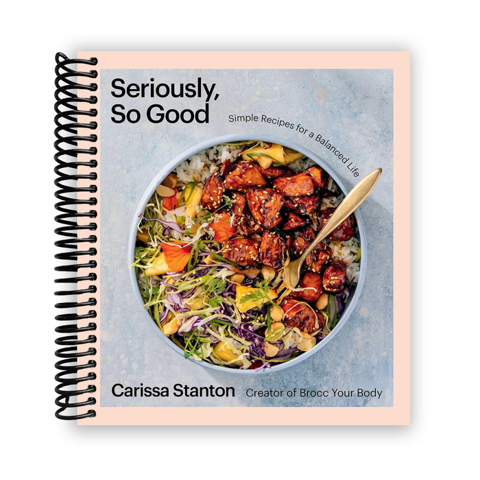 Seriously, So Good: Simple Recipes for a Balanced Life (A Cookbook) (Spiral Bound)