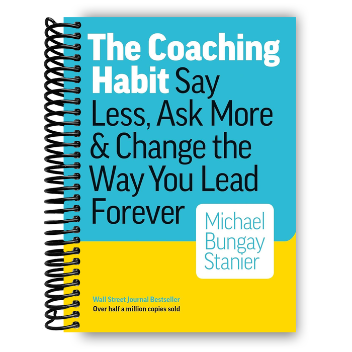 The Coaching Habit: Say Less, Ask More & Change the Way You Lead Forever (Spiral Bound)