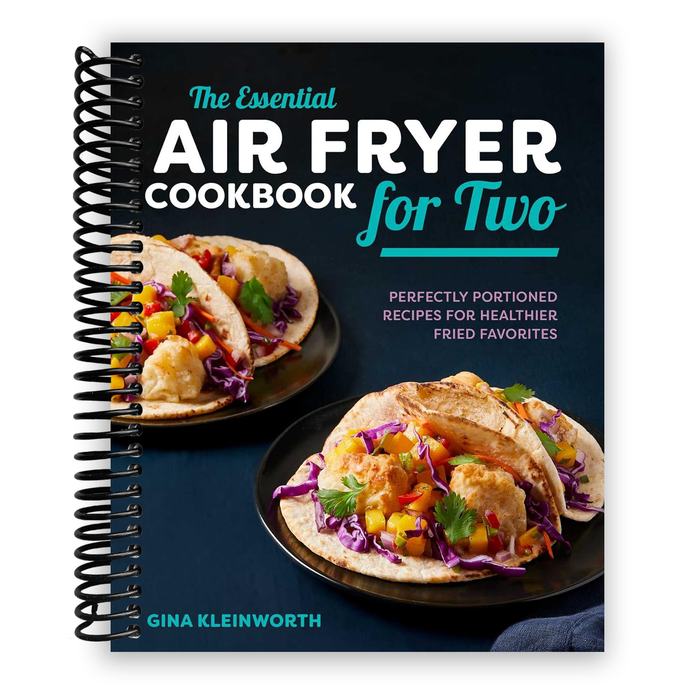 The Essential Air Fryer Cookbook for Two: Perfectly Portioned Recipes for Healthier Fried Favorites
