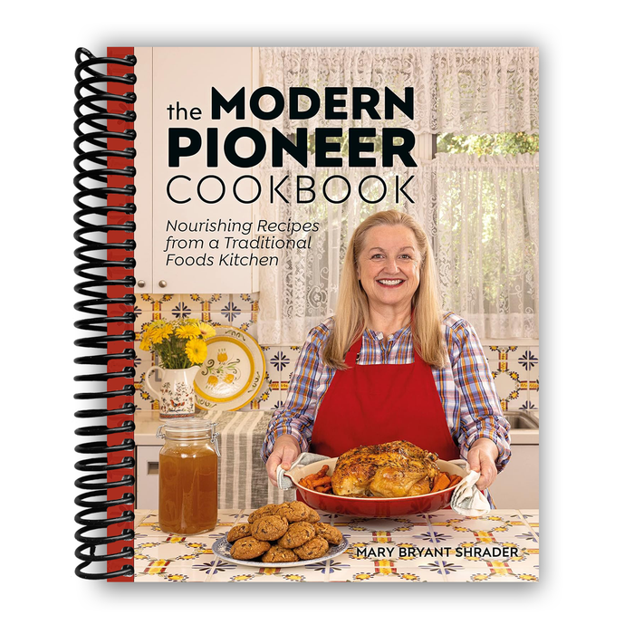 The Modern Pioneer Cookbook: Nourishing Recipes From a Traditional Foods Kitchen (Spiral Bound)