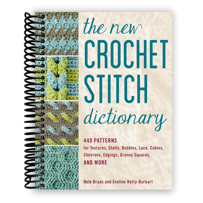 The New Crochet Stitch Dictionary: 440 Patterns for Textures, Shells, Bobbles, Lace, Cables, Chevrons, Edgings, Granny Squares, and More (Spiral Bound)