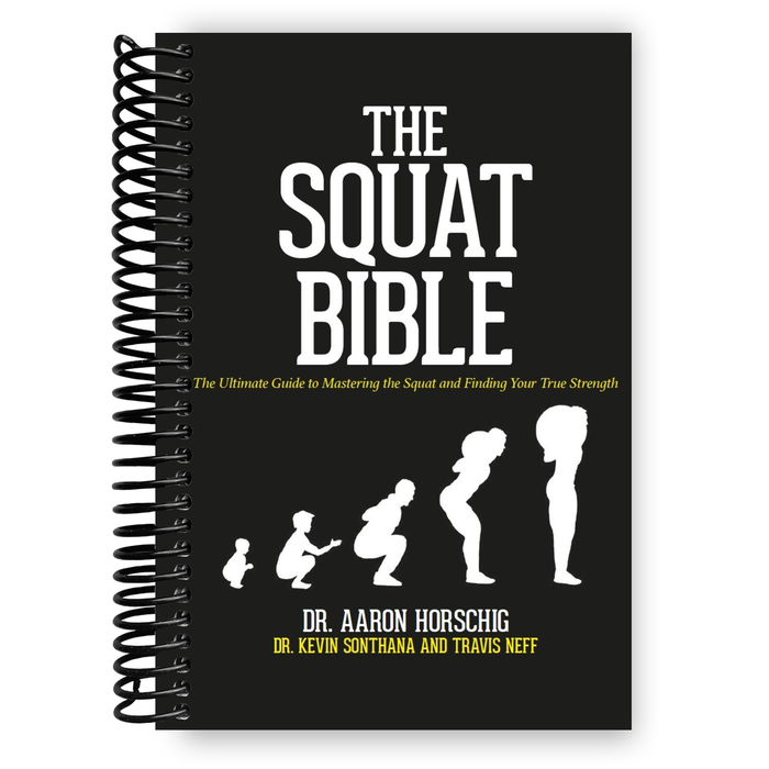 The Squat Bible: The Ultimate Guide to Mastering the Squat and Finding Your True Strength (Spiral Bound)