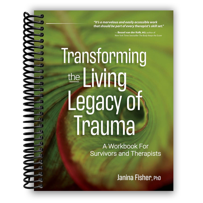 Transforming The Living Legacy of Trauma: A Workbook for Survivors and Therapists (Spiral Bound)