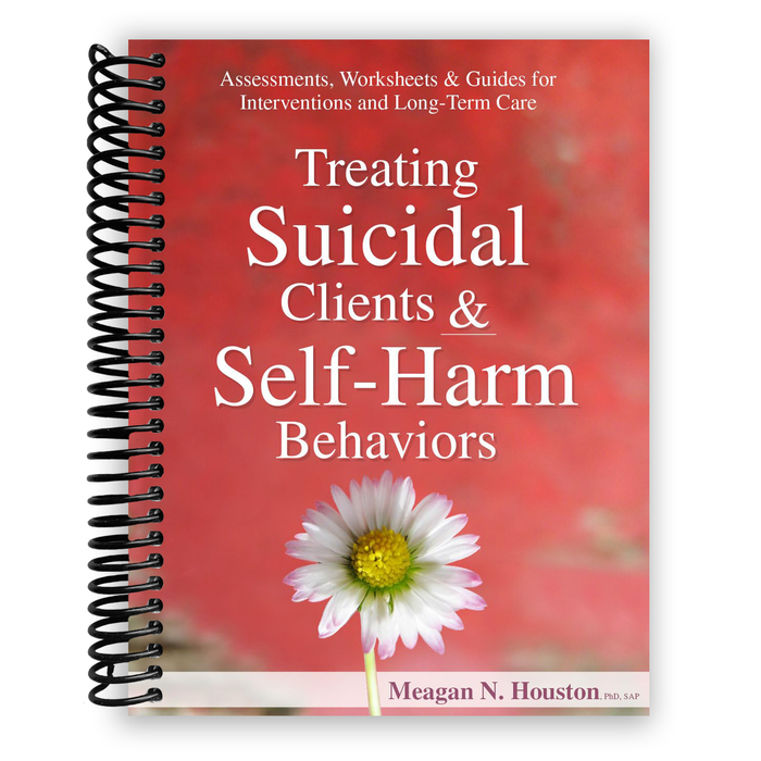 Treating Suicidal Clients & Self-Harm Behaviors: Assessments, Worksheets & Guides for Interventions and Long-Term Care (Spiral Bound)