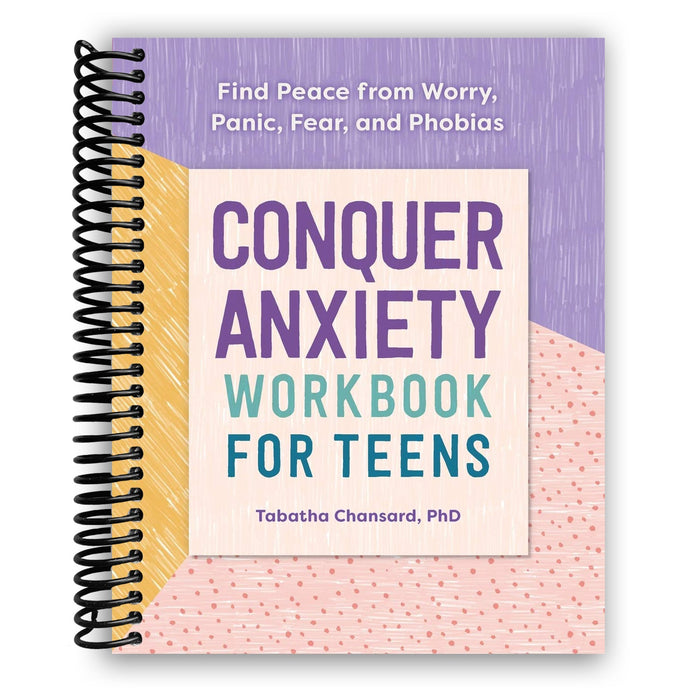 Conquer Anxiety Workbook for Teens: Find Peace from Worry, Panic, Fear, and Phobias (Spiral Bound)
