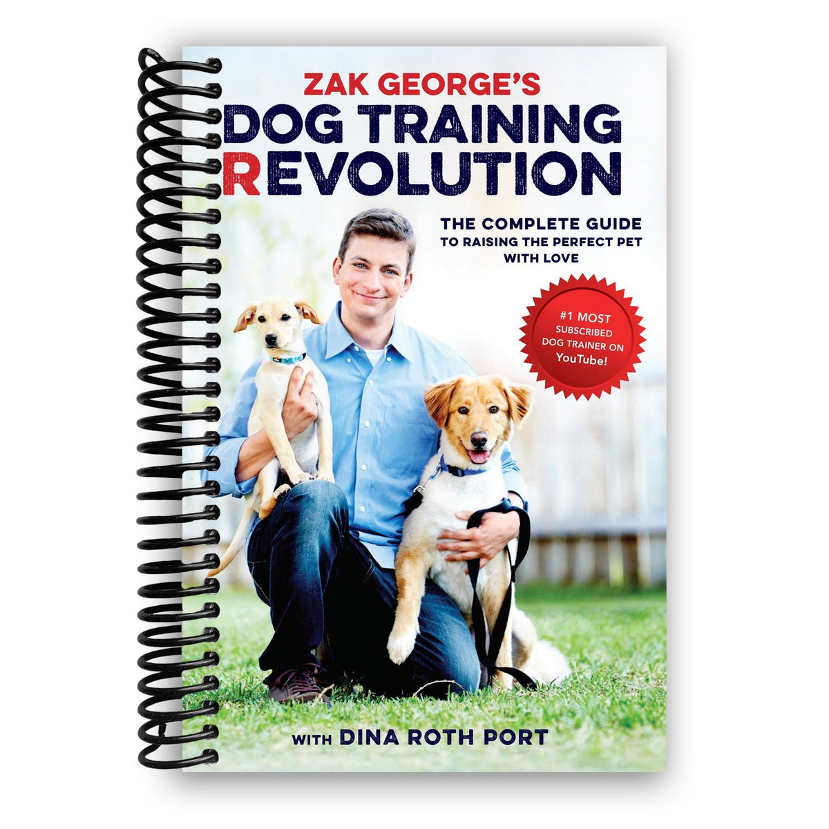 Zak George's Dog Training Revolution: The Complete Guide to