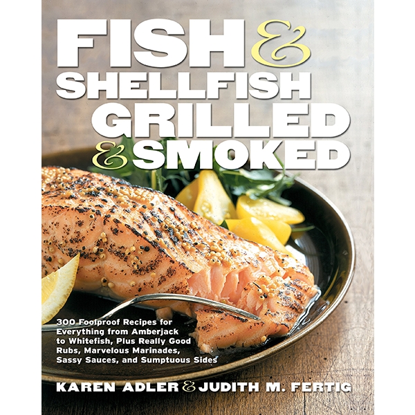 Fish & Shellfish, Grilled & Smoked by Karen Adler & Judith Fertig