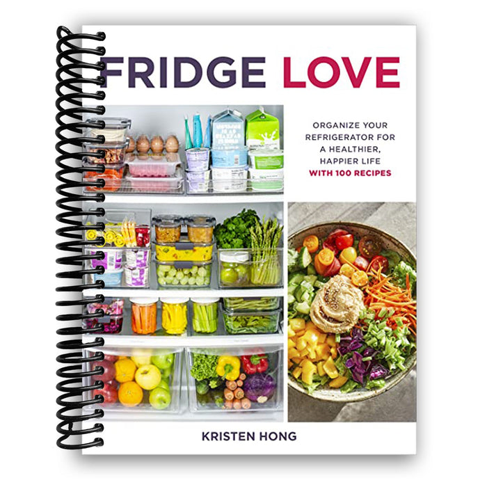 Fridge Love: Organize Your Refrigerator for a Healthier, Happier Life‚Äïwith 100 Recipes