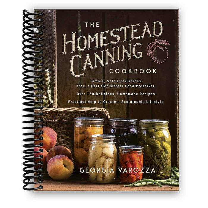 The Homestead Canning Cookbook: Simple, Safe Instructions from a Certified Master Food Preserver