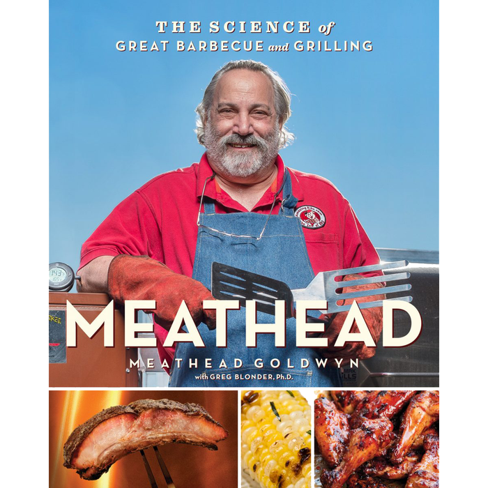 Meathead - The Science of Great Barbecue and Grilling by Meathead Goldwyn with Greg Blonder, Ph.D.