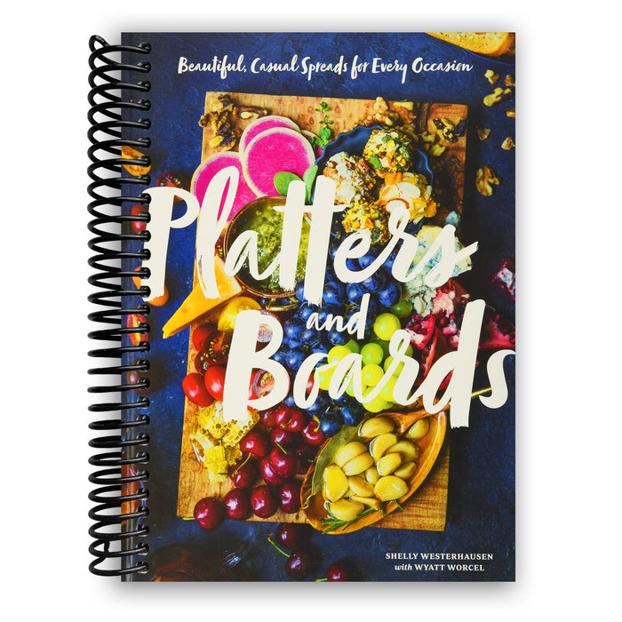 Platters and Boards: Beautiful, Casual Spreads for Every Occasion (Spiral Bound)